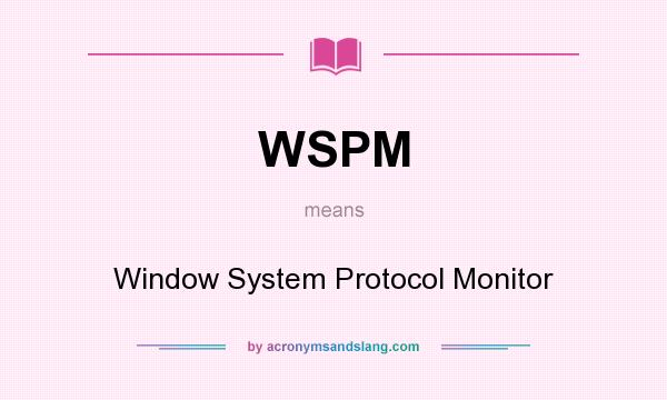 What does WSPM mean? It stands for Window System Protocol Monitor