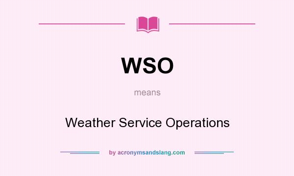 What does WSO mean? It stands for Weather Service Operations
