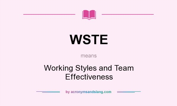 What does WSTE mean? It stands for Working Styles and Team Effectiveness