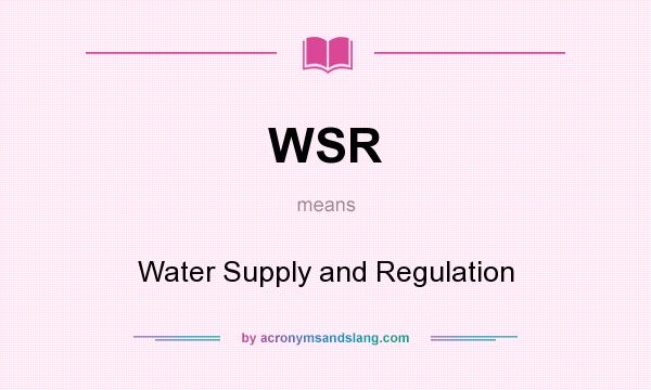 What does WSR mean? It stands for Water Supply and Regulation
