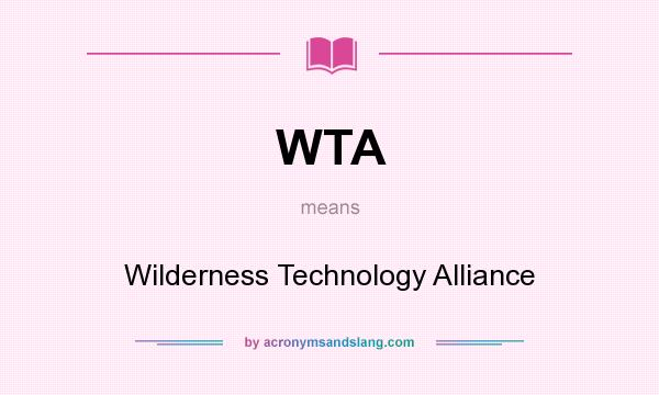 What does WTA mean? It stands for Wilderness Technology Alliance