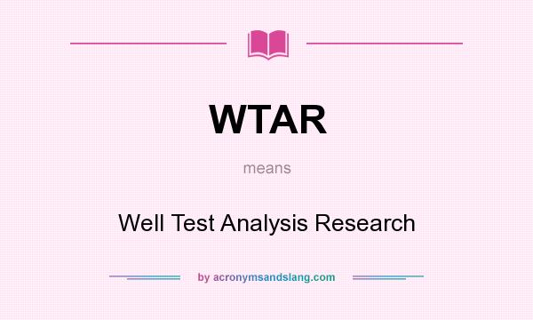 What does WTAR mean? It stands for Well Test Analysis Research