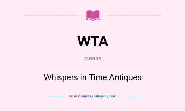 What does WTA mean? It stands for Whispers in Time Antiques