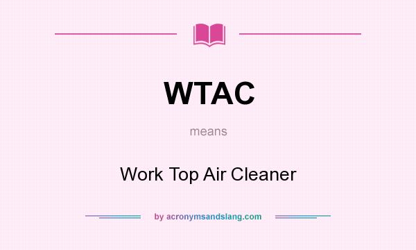 What does WTAC mean? It stands for Work Top Air Cleaner