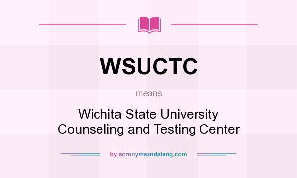 What does WSUCTC mean? It stands for Wichita State University Counseling and Testing Center