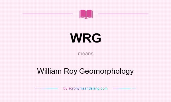 What does WRG mean? It stands for William Roy Geomorphology