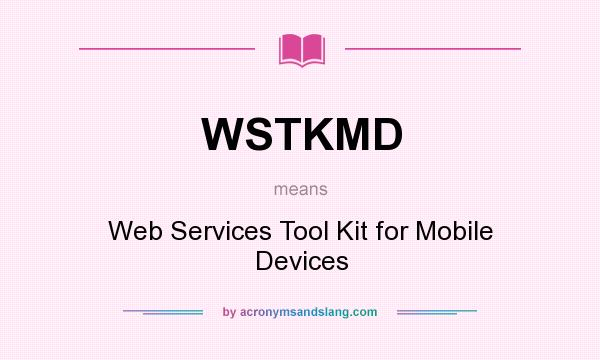 What does WSTKMD mean? It stands for Web Services Tool Kit for Mobile Devices