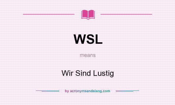 What does WSL mean? It stands for Wir Sind Lustig