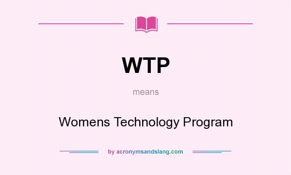 What does WTP mean? It stands for Womens Technology Program