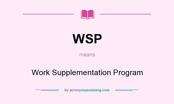 What does WSP mean? It stands for Work Supplementation Program
