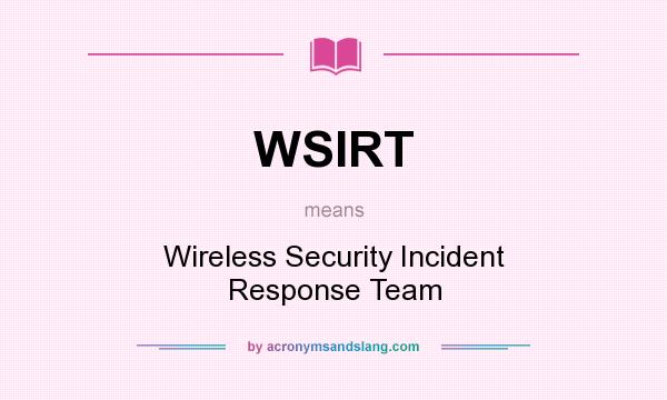 What does WSIRT mean? It stands for Wireless Security Incident Response Team