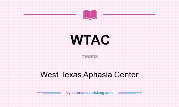 What does WTAC mean? It stands for West Texas Aphasia Center