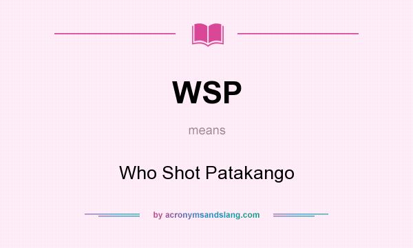 What does WSP mean? It stands for Who Shot Patakango