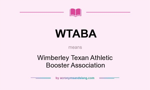 What does WTABA mean? It stands for Wimberley Texan Athletic Booster Association