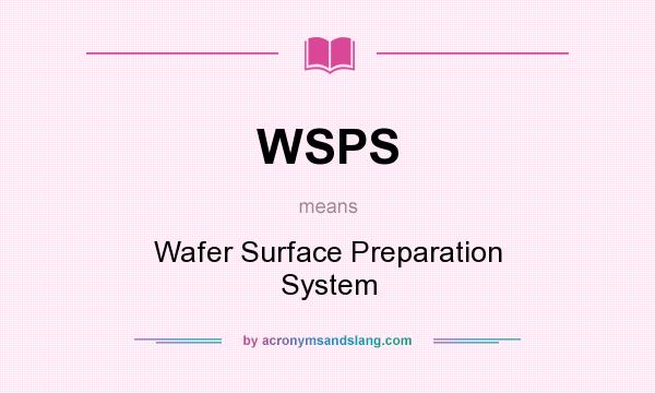 What does WSPS mean? It stands for Wafer Surface Preparation System