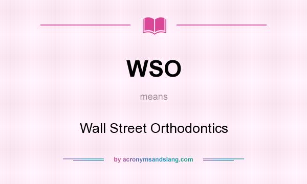 What does WSO mean? It stands for Wall Street Orthodontics