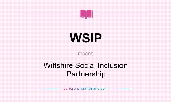 What does WSIP mean? It stands for Wiltshire Social Inclusion Partnership