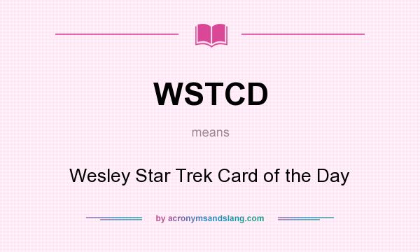 What does WSTCD mean? It stands for Wesley Star Trek Card of the Day