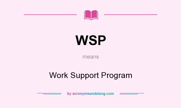 What does WSP mean? It stands for Work Support Program