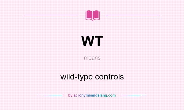 What does WT mean? It stands for wild-type controls
