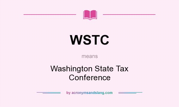 What does WSTC mean? It stands for Washington State Tax Conference