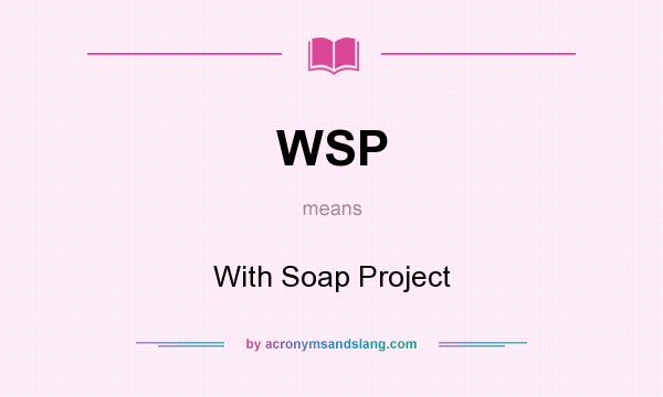 What does WSP mean? It stands for With Soap Project