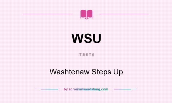 What does WSU mean? It stands for Washtenaw Steps Up