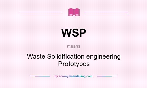 What does WSP mean? It stands for Waste Solidification engineering Prototypes