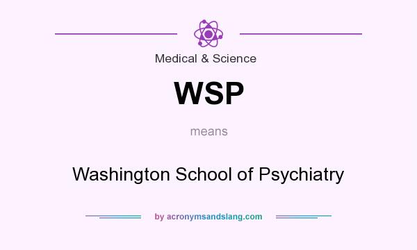 What does WSP mean? It stands for Washington School of Psychiatry