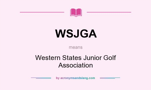 What does WSJGA mean? It stands for Western States Junior Golf Association