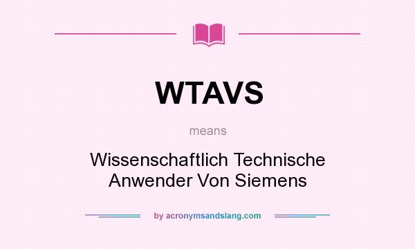 What does WTAVS mean? It stands for Wissenschaftlich Technische Anwender Von Siemens