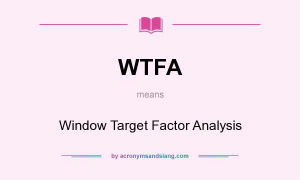 What does WTFA mean? It stands for Window Target Factor Analysis
