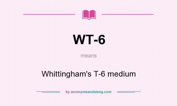 What does WT-6 mean? It stands for Whittingham`s T-6 medium