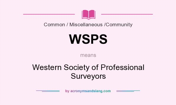 What does WSPS mean? It stands for Western Society of Professional Surveyors