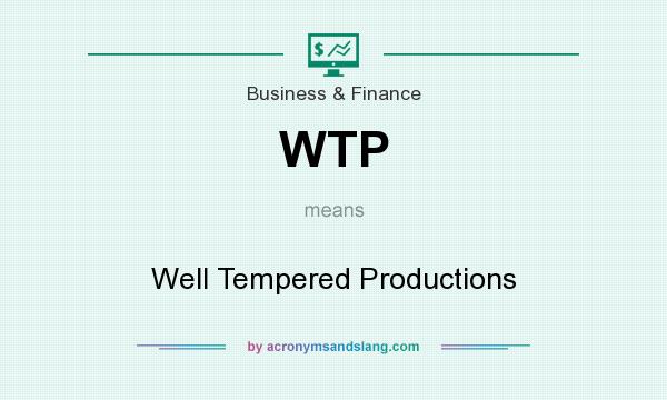 What does WTP mean? It stands for Well Tempered Productions