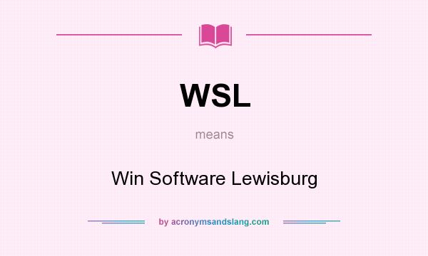 What does WSL mean? It stands for Win Software Lewisburg