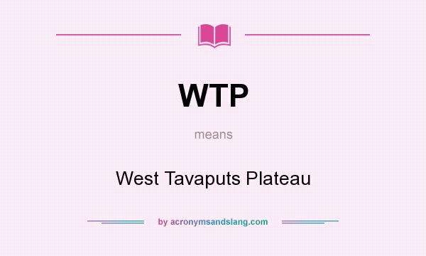 What does WTP mean? It stands for West Tavaputs Plateau