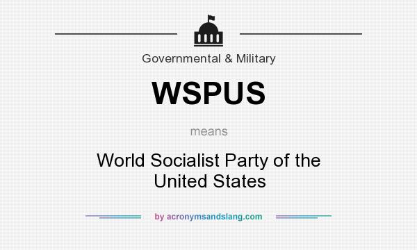 What does WSPUS mean? It stands for World Socialist Party of the United States