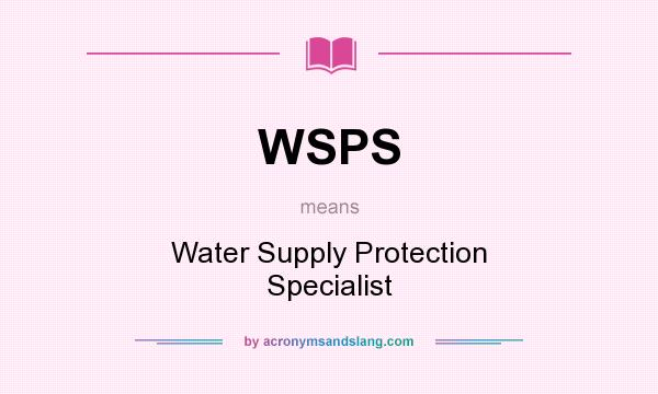 What does WSPS mean? It stands for Water Supply Protection Specialist