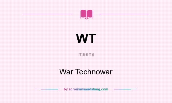 What does WT mean? It stands for War Technowar