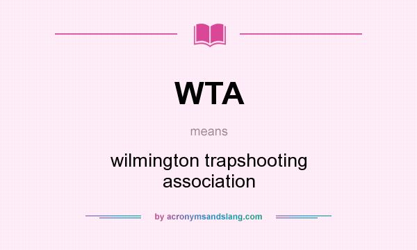 What does WTA mean? It stands for wilmington trapshooting association