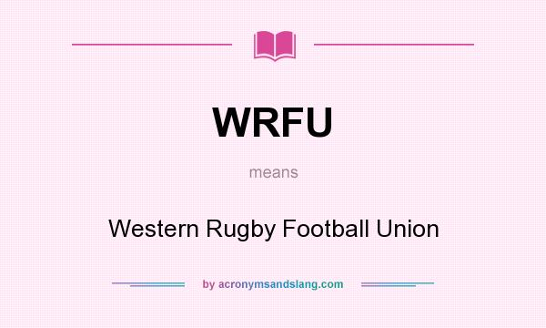 What does WRFU mean? It stands for Western Rugby Football Union