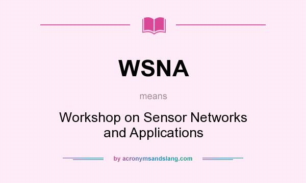 What does WSNA mean? It stands for Workshop on Sensor Networks and Applications