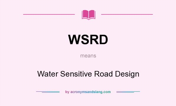 What does WSRD mean? It stands for Water Sensitive Road Design
