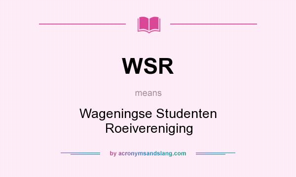 What does WSR mean? It stands for Wageningse Studenten Roeivereniging