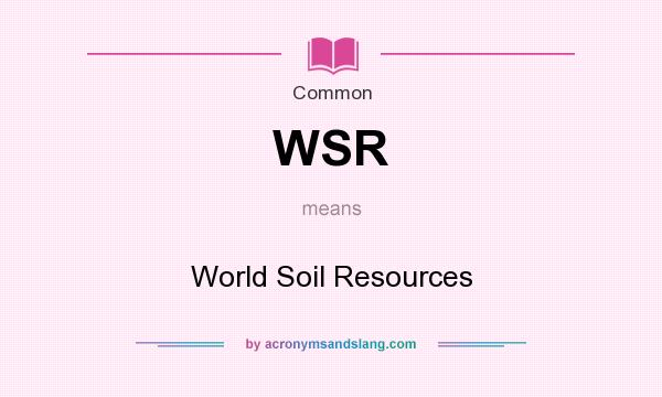 What does WSR mean? It stands for World Soil Resources
