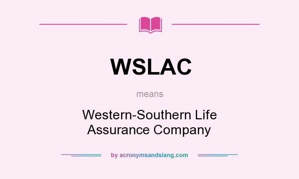 What does WSLAC mean? It stands for Western-Southern Life Assurance Company