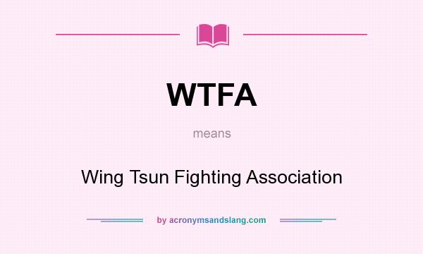 What does WTFA mean? It stands for Wing Tsun Fighting Association