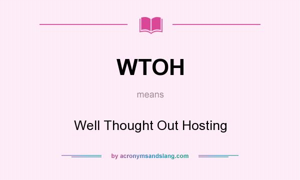 What does WTOH mean? It stands for Well Thought Out Hosting