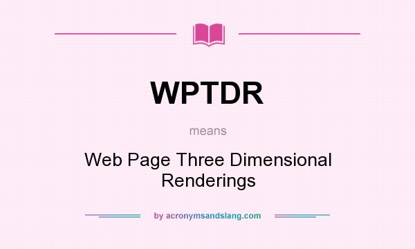 What does WPTDR mean? It stands for Web Page Three Dimensional Renderings